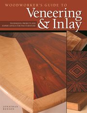 Woodworker's Guide to Veneering & Inlay (SC) : Techniques, Projects & Expert Advice for Fine Furniture cover image