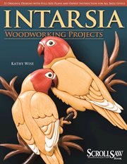 Intarsia Woodworking Projects : 21 Original Designs with Full-Size Plans and Expert Instruction for All Skill Levels cover image