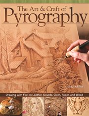 The art & craft of pyrography : drawing with fire on leather, gourds, cloth, paper, and wood cover image