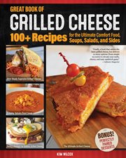 Great book of grilled cheese : 100+ recipes for the ultimate comfort food, soups, salads, and sides cover image