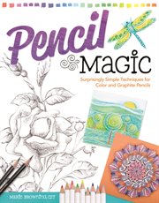 Pencil magic : surprisingly simple techniques for color and graphite pencils cover image