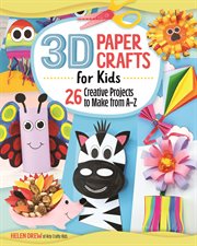 3D paper crafts for kids : 26 creative projects to make from A-Z cover image