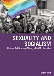 Sexuality and socialism : history, politics, and theory of LGBT liberation cover image