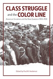 Class Struggle and the Color Line : American Socialism and Antiracism 1900-1930 cover image