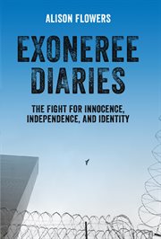 Exoneree diaries: the fight for innocence, independence, and identity cover image