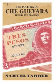 The politics of Che Guevara : theory and practice cover image