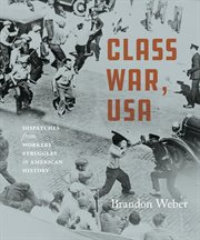 Class war, USA : dispatches from the front lines of workers' struggles in America cover image