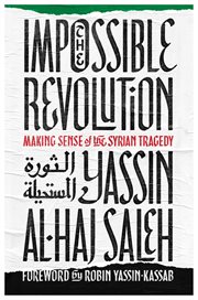 The impossible revolution : making sense of the Syrian tragedy cover image