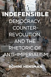 Indefensible. Democracy, Counter-Revolution, and the Rhetoric of Anti-Imperialism cover image