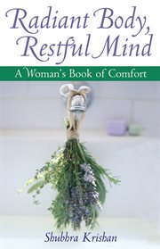 Radiant body, restful mind: a woman's book of comfort cover image