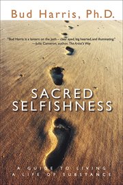 Sacred selfishness: a guide to living a life of substance cover image
