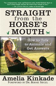 Straight from the horse's mouth: how to talk to animals and hear them talk back cover image