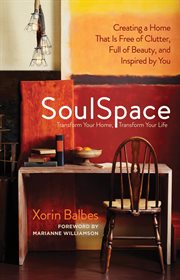 Soulspace: creating a home that is free of clutter, full of beauty, and inspired by you cover image