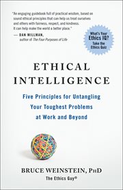 Ethical intelligence: five principles for untangling your toughest problems at work and beyond cover image