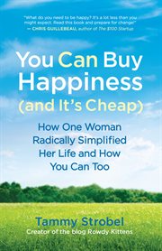 You can buy happiness (and it's cheap): how one woman radically simplified her life and how you can too cover image