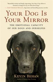 Your dog is your mirror: the emotional capacity of our dogs and ourselves cover image