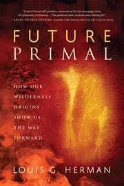 Future primal: how our wilderness origins show us the way forward cover image