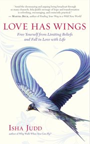 Love has wings: free yourself from limiting beliefs and fall in love with life cover image
