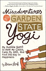 Misadventures of a Garden State yogi: my humble quest to heal my colitis, calm my ADD, and find the key to happiness cover image