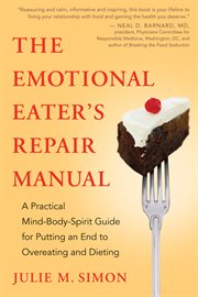 The emotional eater's repair manual: a practical mind-body-spirit guide for putting an end to overeating and dieting cover image
