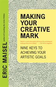 Making your creative mark: nine keys to achieving your creative goals cover image