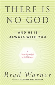 There is no god and he is always with you: a search for God in odd places cover image
