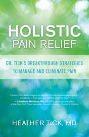 Holistic pain relief: Dr. Tick's breakthrough strategies to manage and eliminate pain cover image