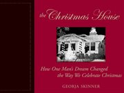 The Christmas house: how one man's dream changed the way we celebrate Christmas cover image