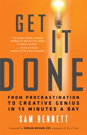 Get it done: from procrastination to creative genius in 15 minutes a day cover image