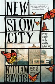 New slow city: living simply in the world's fastest city cover image