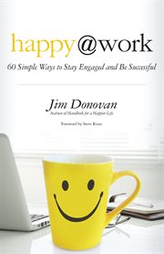 Happy at work: 60 simple ways to stay engaged and be successful cover image