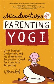Misadventures of a parenting yogi: cloth diapers, cosleeping, and my (sometimes successful) quest for conscious parenting cover image