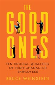 The good ones: ten crucial qualities of high-character employees cover image