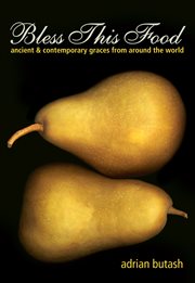 Bless this food: ancient and contemporary graces from around the world cover image