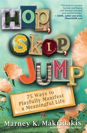 Hop, skip, jump: 75 ways to playfully manifest a meaningful life cover image