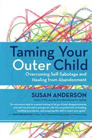 Taming your outer child: overcoming self-sabotage and healing from abandonment cover image