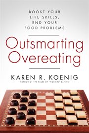 Outsmarting overeating: boost your life skills, end your food problems cover image