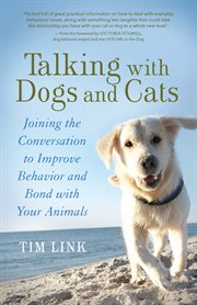 Talking with dogs and cats: joining the conversation to improve behavior and bond with your animals cover image