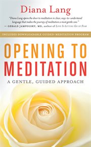 Opening to meditation: a gentle, guided approach cover image