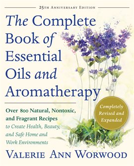 Cover image for The Complete Book Of Essential Oils And Aromatherapy, Revised And Expanded