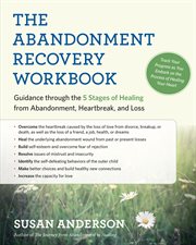 The abandonment recovery workbook : guidance through the five stages of healing from abandonment, heartbreak, and loss cover image