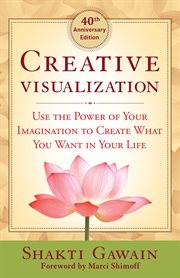Creative visualization: use the power of your imagination to create what you want in life - ... 40th anniversary edition cover image