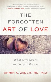 The forgotten art of love : what love means and why it matters cover image