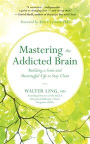 Mastering the addicted brain : building a sane and meaningful life to stay clean cover image