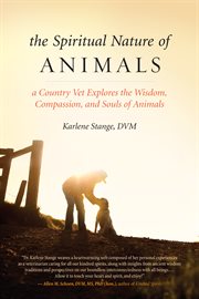 The spiritual nature of animals : a country vet explores the wisdom, compassion, and souls of animals cover image