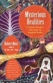 Mysterious realities : a dream traveler's tales from the imaginal realm cover image