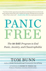 Panic free : the ten-day program to end panic, anxiety, and claustrophobia cover image