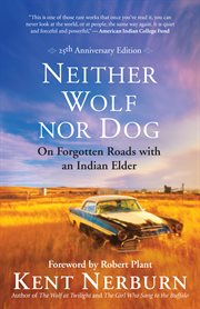 Neither wolf nor dog : on forgotten roads with an Indian elder cover image