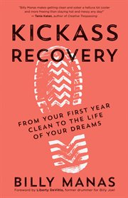 Kickass recovery. From Your First Year Clean to the Life of Your Dreams cover image