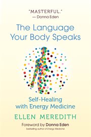 The language your body speaks : self-healing with energy medicine cover image